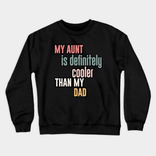 My Aunt Is Definitely cooler Than My Dad Crewneck Sweatshirt